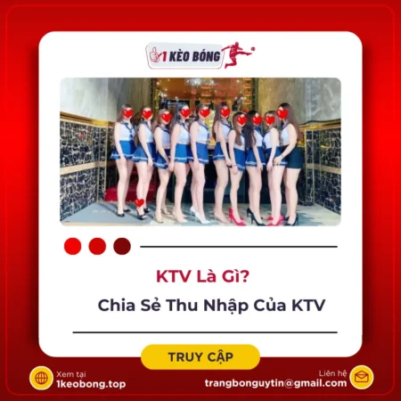 KTV là gì? Làm gái KTV thu nhập có cao không?