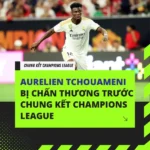 Aurelien tchouameni chấn thương chung kết champions league