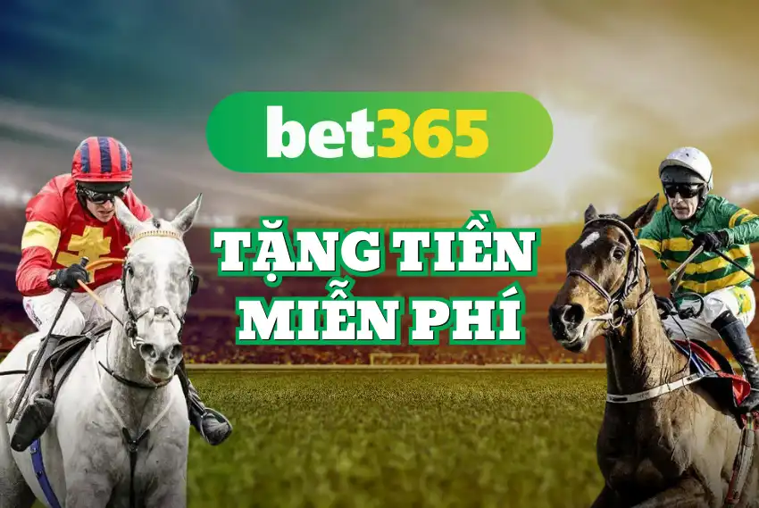 bet365 nhà cái tặng tiền miễn phí