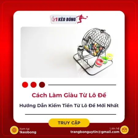 Cách làm giàu từ lô đề – Hướng dẫn kiếm tiền lô đề 2024