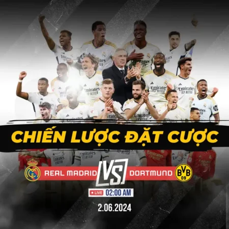 Chiến lược đặt cược trận đối đầu Real Madrid vs Dortmund (Chung kết cúp C1)