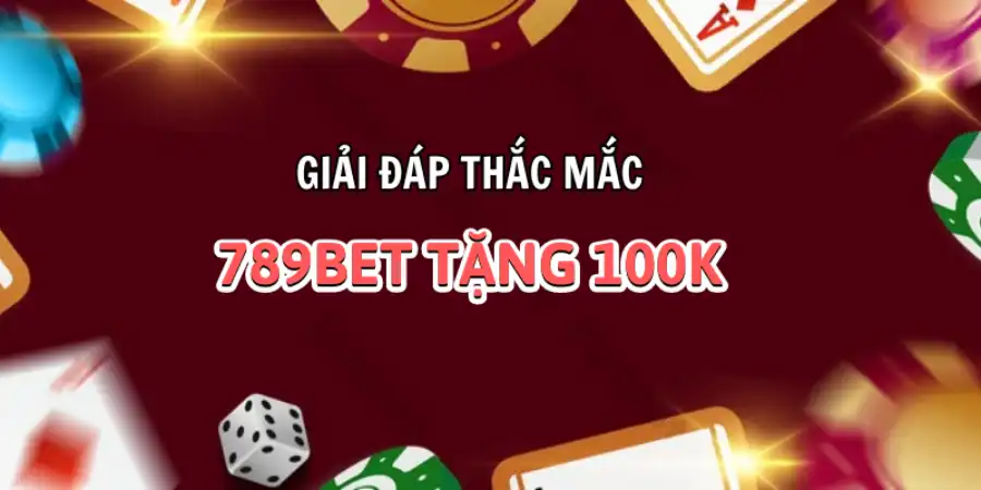 giai-dap-thac-mac-789bet-tang-100K