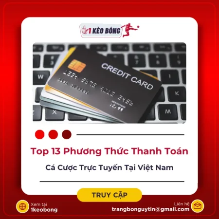 Top 13 phương thức thanh toán phổ biến khi bạn chơi cá cược trực tuyến tại Việt Nam