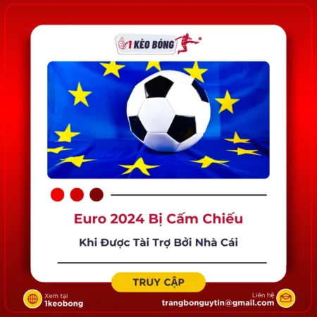 Thực hư tin đồn Euro 2024 bị cấm chiếu khi được tài trợ bởi nhà cái?