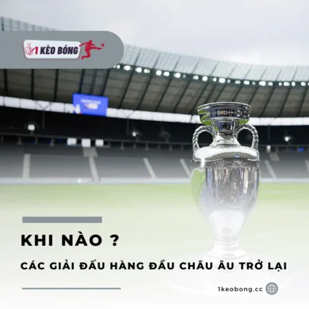 Khi nào các giải đấu hàng đầu châu Âu trở lại?