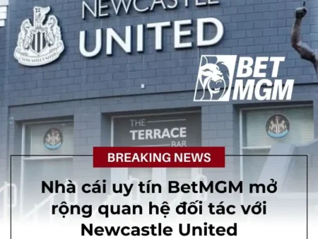 Newcastle United tăng cường quan hệ đối tác với nhà cái BetMGM