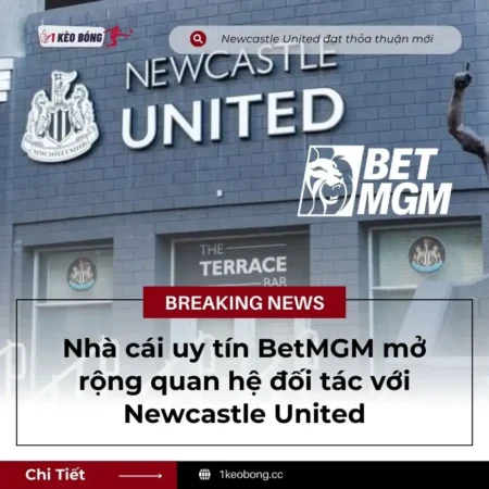 Newcastle United tăng cường quan hệ đối tác với nhà cái BetMGM