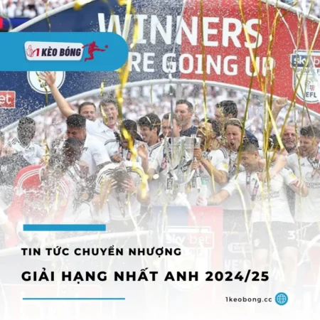 Tin tức chuyển nhượng giải hạng nhất Anh Skybet 2024/25