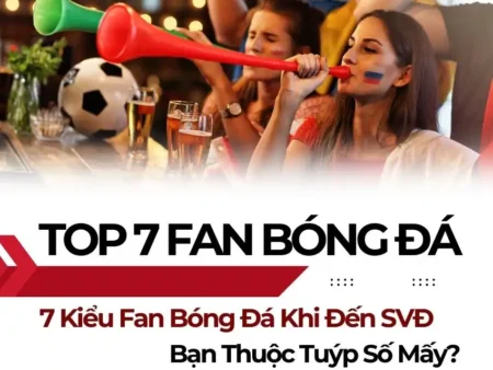 Top 7 kiểu Fan Bóng Đá bạn thường gặp mỗi khi đến sân – Bạn là ai trong số này?