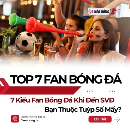 Top 7 kiểu Fan Bóng Đá bạn thường gặp mỗi khi đến sân – Bạn là ai trong số này?