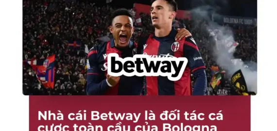 Nhà cái Betway trở thành đối tác cá cược toàn cầu của Bologna FC từ mùa bóng 2024/25