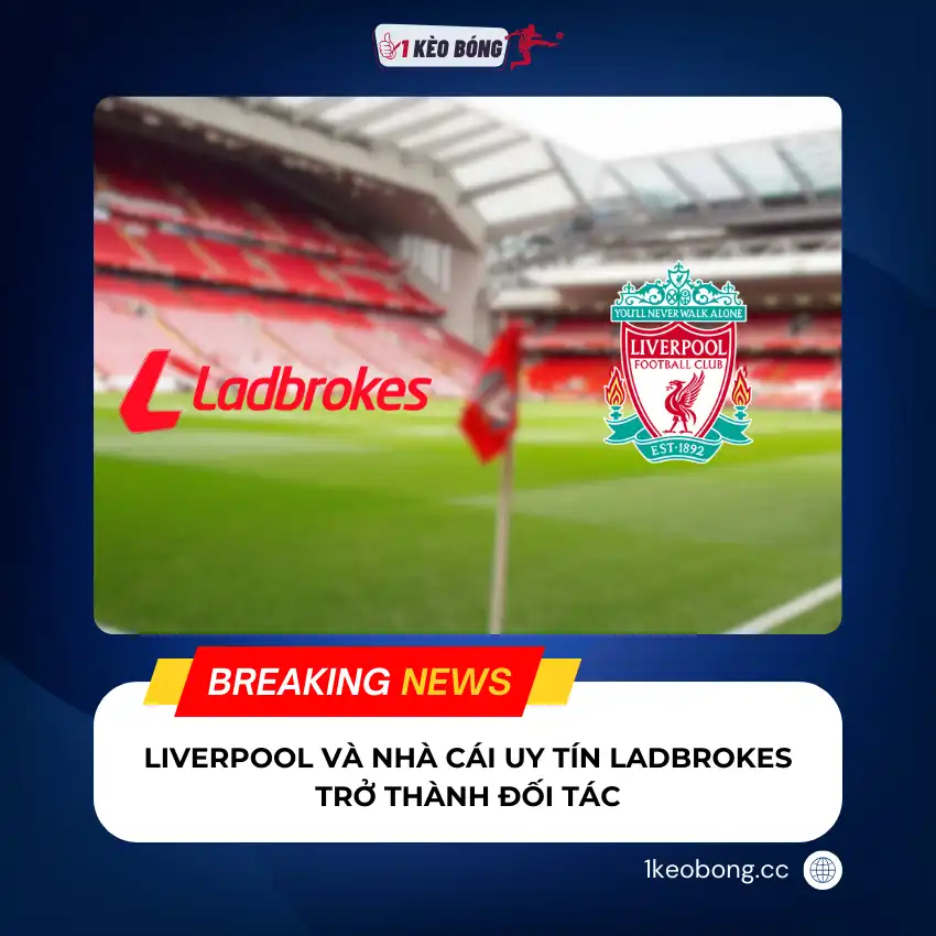 Câu lạc bộ bóng đá Liverpool và Ladbrokes công bố hợp tác nhiều năm