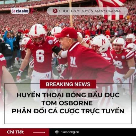 Huyền thoại bóng bầu dục Tom Osborne phản đối cá cược trực tuyến tại Nebraska