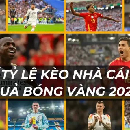 Tỷ Lệ Kèo Nhà Cái Đoạt Quả Bóng Vàng 2024