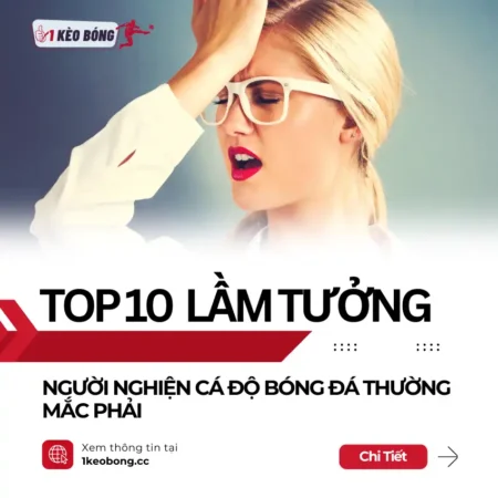 Top 10 lầm tưởng mà những người nghiện cá độ bóng đá thường mắc phải