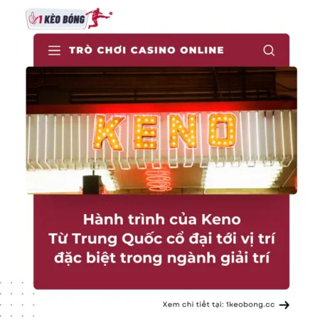 Hành trình của Keno: Từ Trung Quốc cổ đại đến vị trí đặc biệt trong ngành giải trí