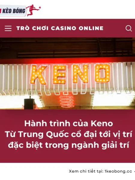 Hành trình của Keno: Từ Trung Quốc cổ đại đến vị trí đặc biệt trong ngành giải trí